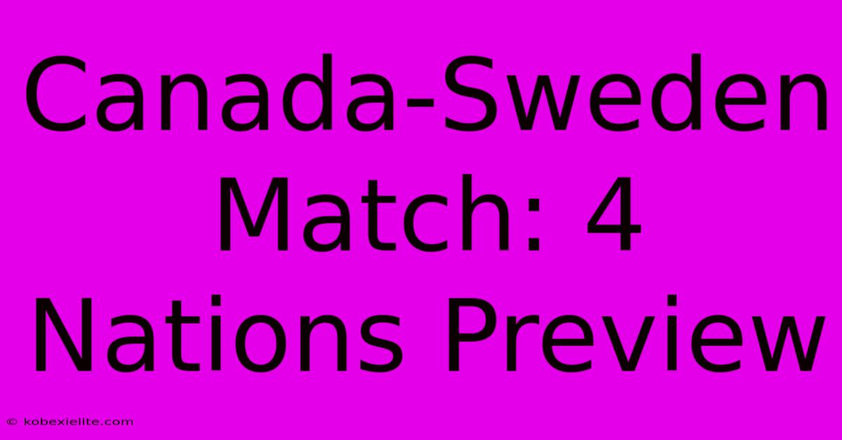 Canada-Sweden Match: 4 Nations Preview