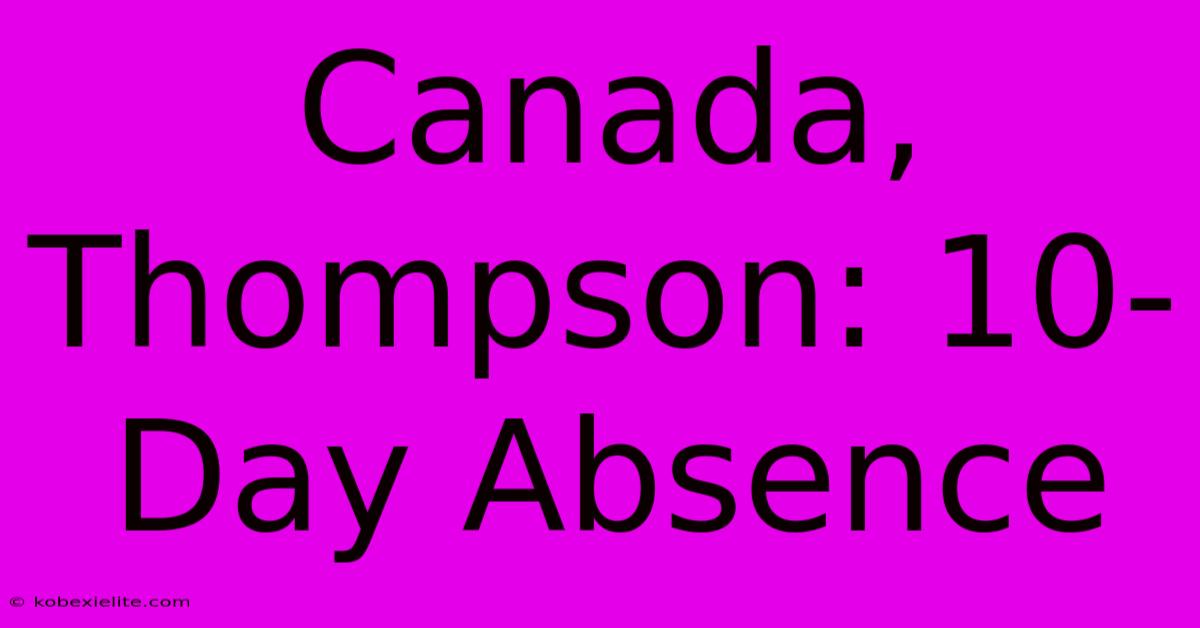 Canada, Thompson: 10-Day Absence