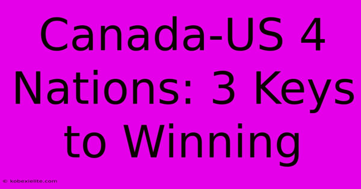 Canada-US 4 Nations: 3 Keys To Winning