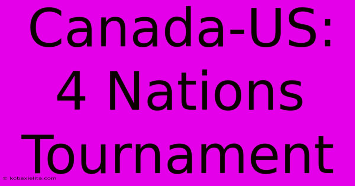 Canada-US: 4 Nations Tournament