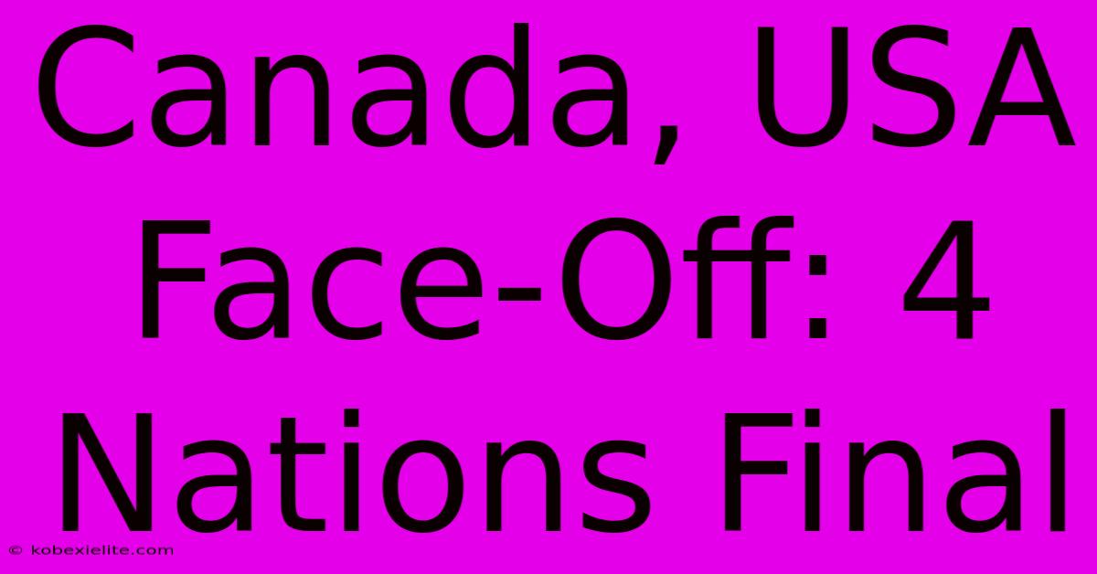 Canada, USA Face-Off: 4 Nations Final