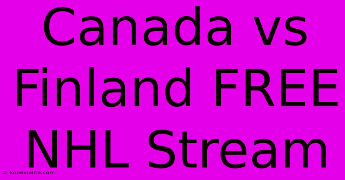 Canada Vs Finland FREE NHL Stream