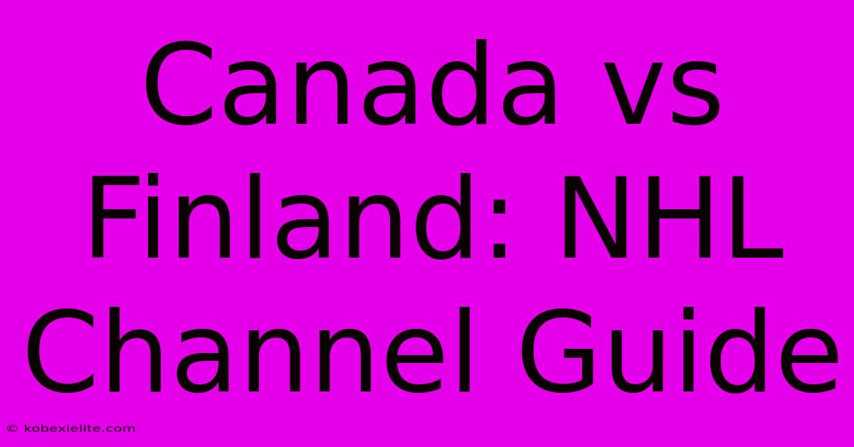 Canada Vs Finland: NHL Channel Guide