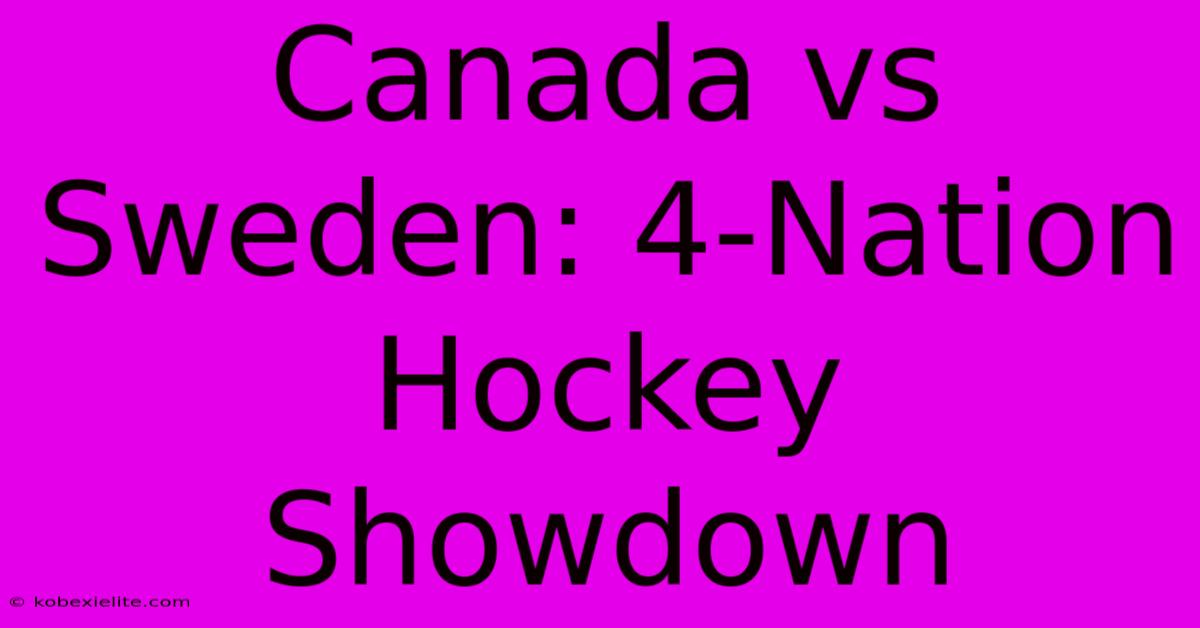 Canada Vs Sweden: 4-Nation Hockey Showdown