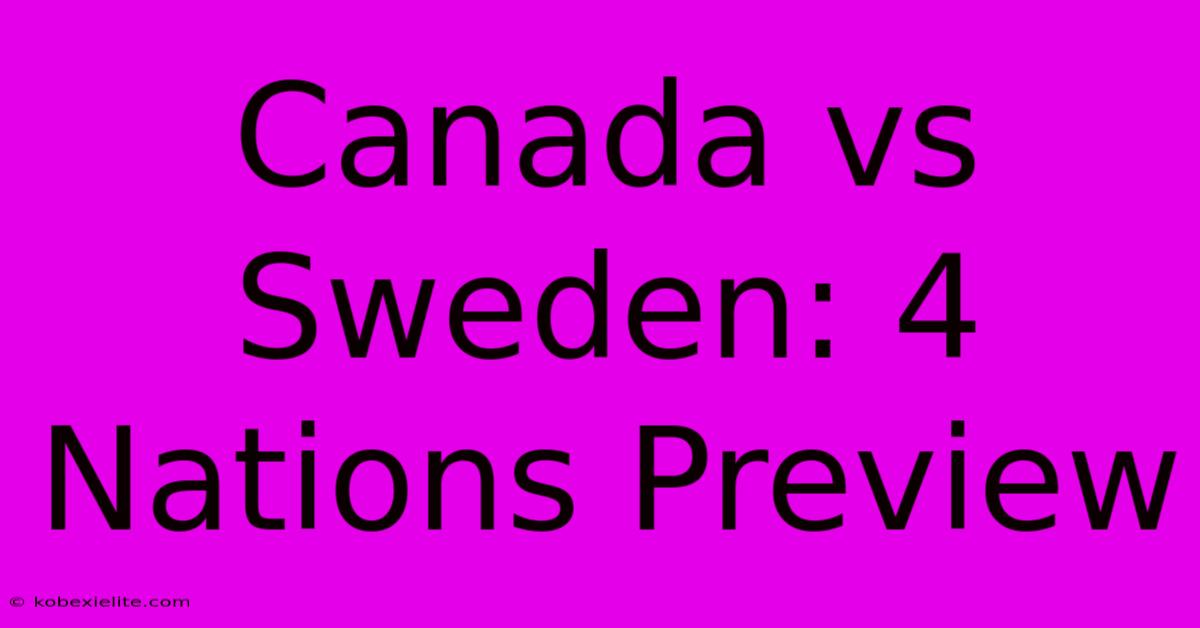 Canada Vs Sweden: 4 Nations Preview