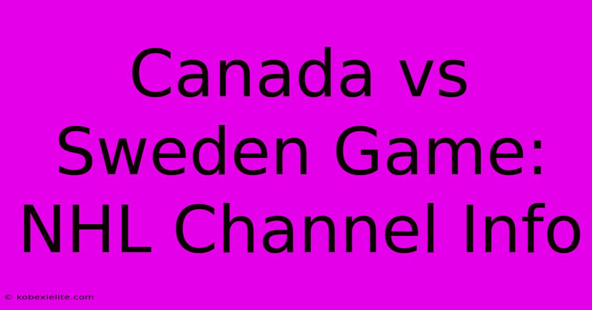 Canada Vs Sweden Game: NHL Channel Info