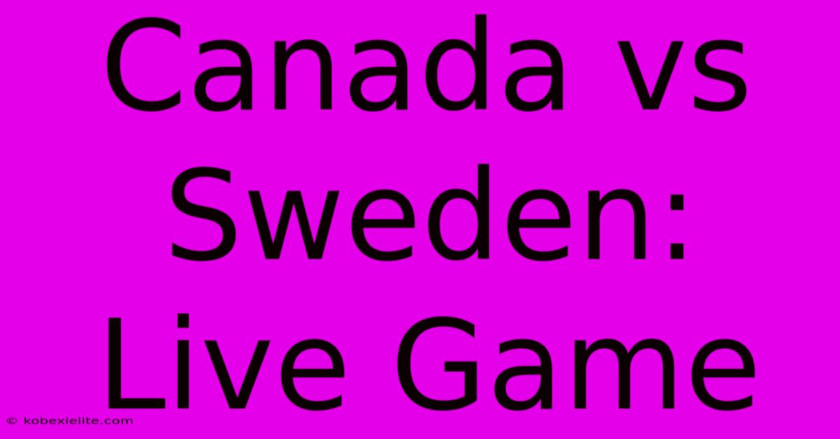 Canada Vs Sweden: Live Game