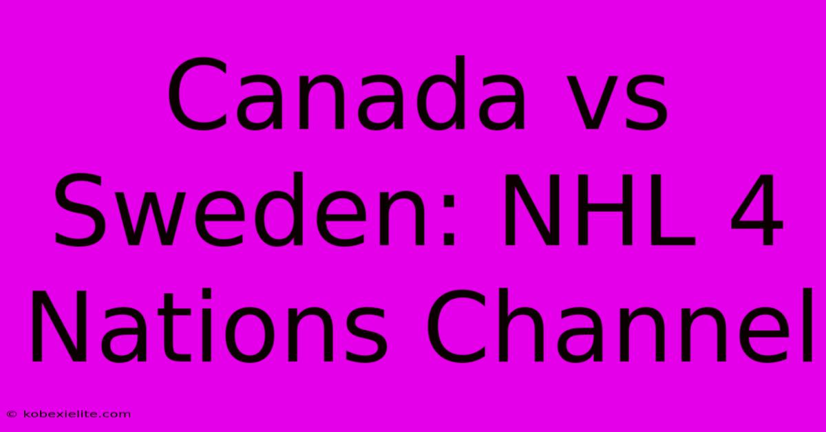 Canada Vs Sweden: NHL 4 Nations Channel