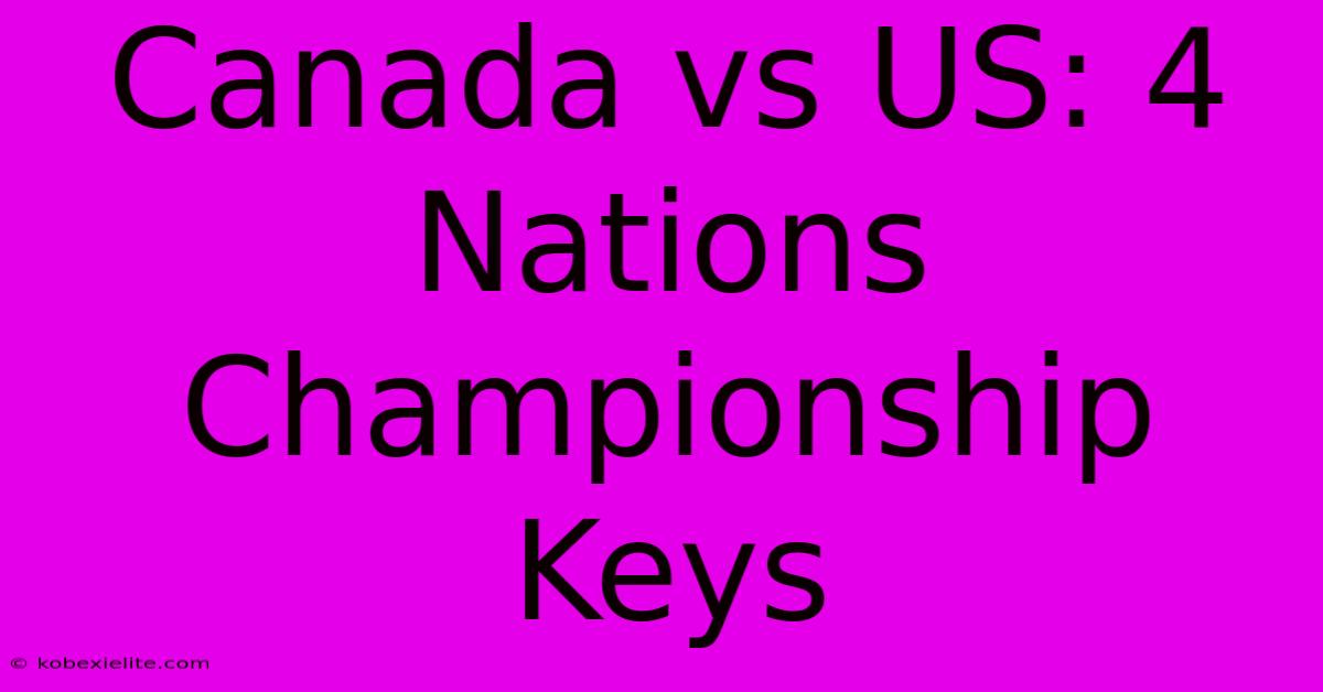 Canada Vs US: 4 Nations Championship Keys