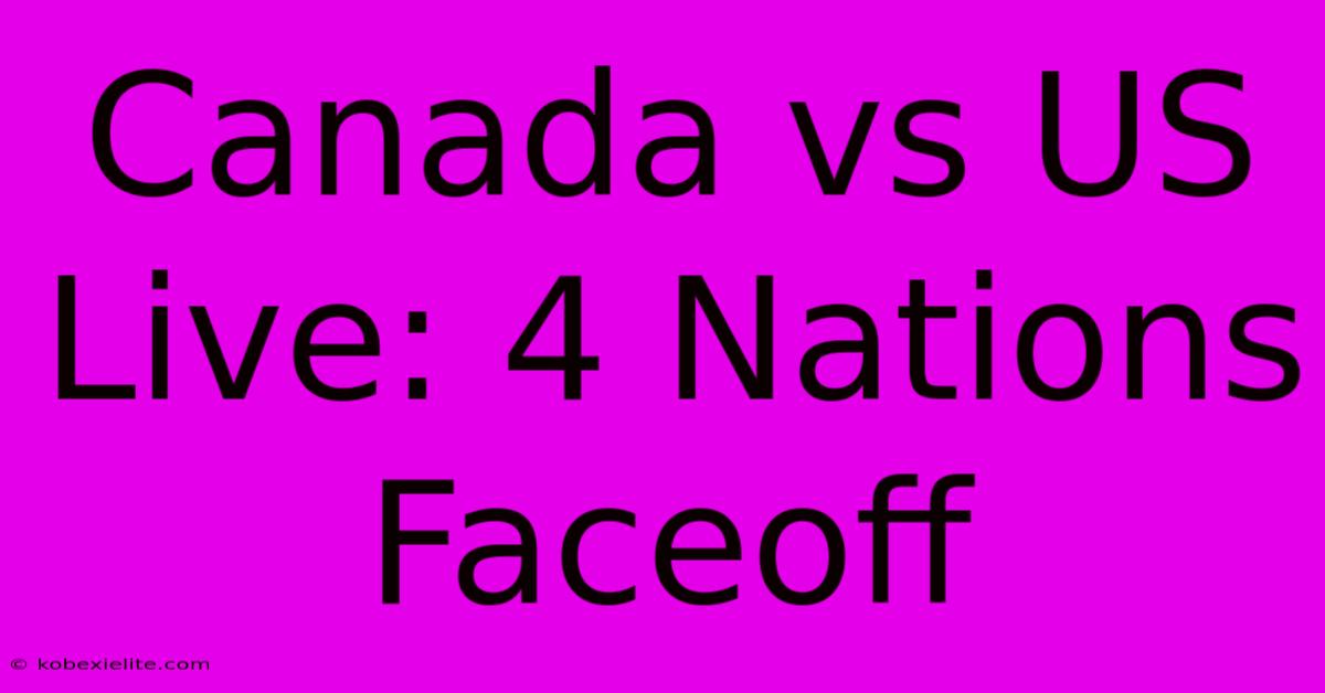 Canada Vs US Live: 4 Nations Faceoff