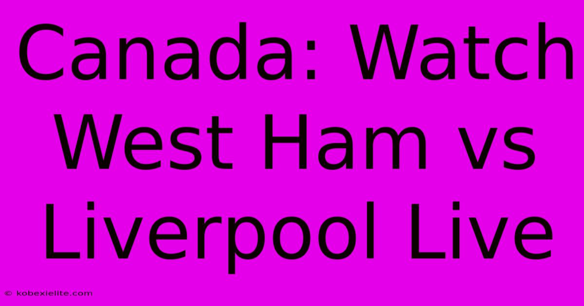 Canada: Watch West Ham Vs Liverpool Live