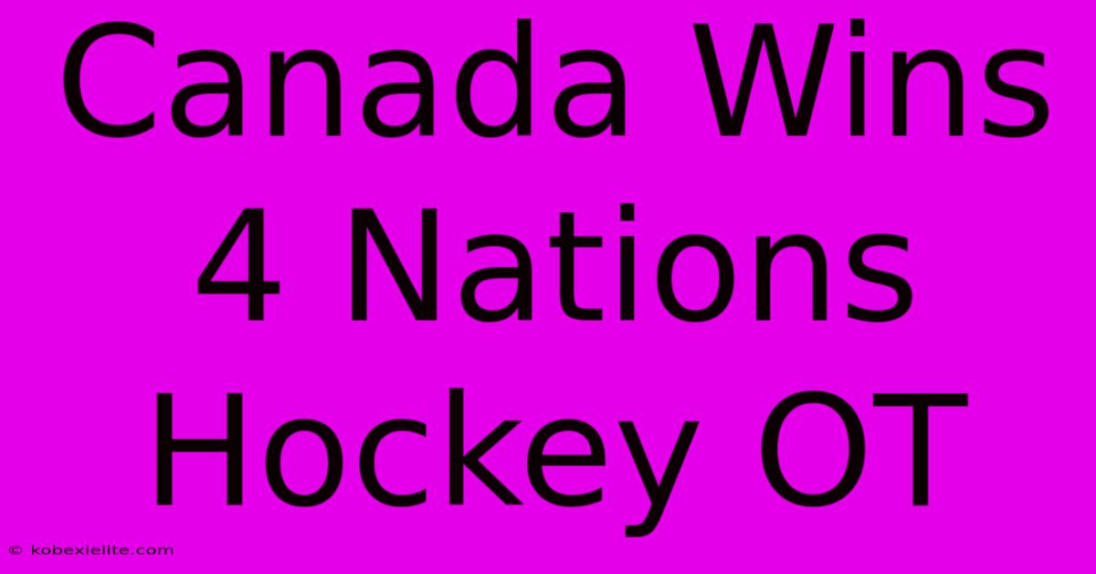 Canada Wins 4 Nations Hockey OT