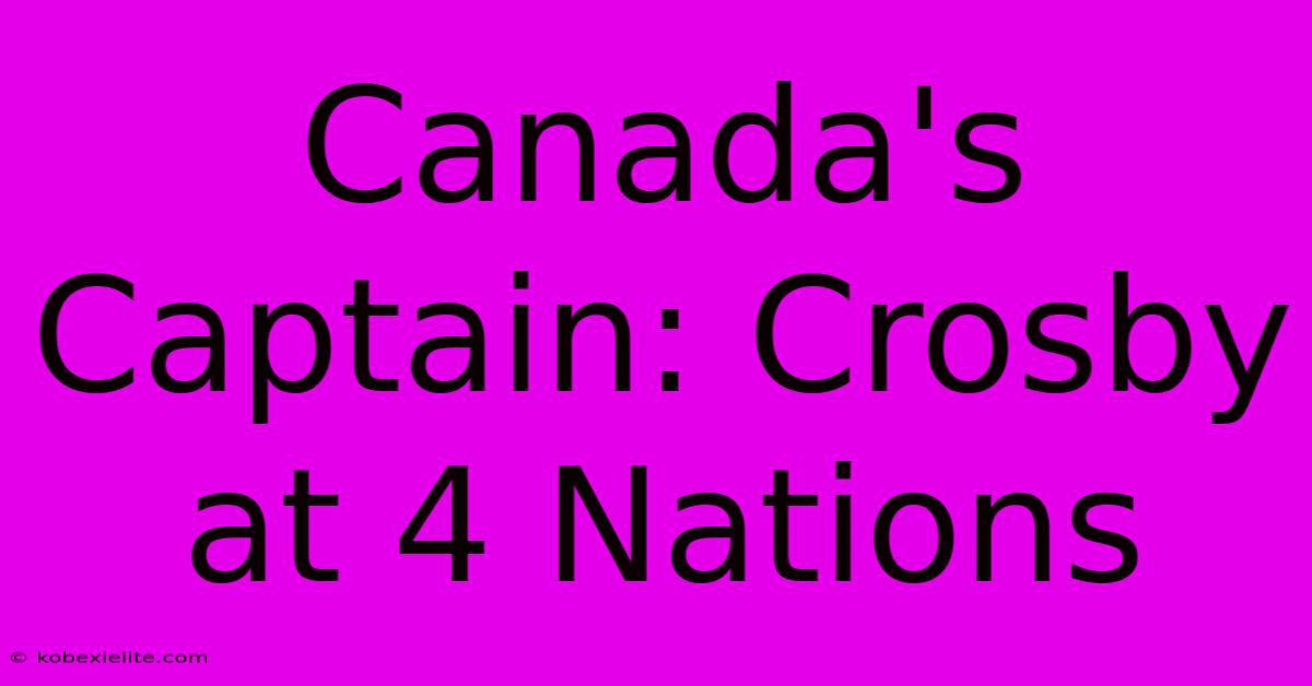 Canada's Captain: Crosby At 4 Nations