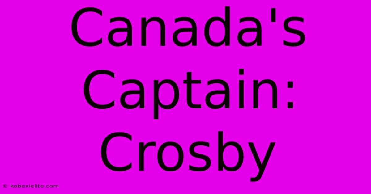 Canada's Captain: Crosby