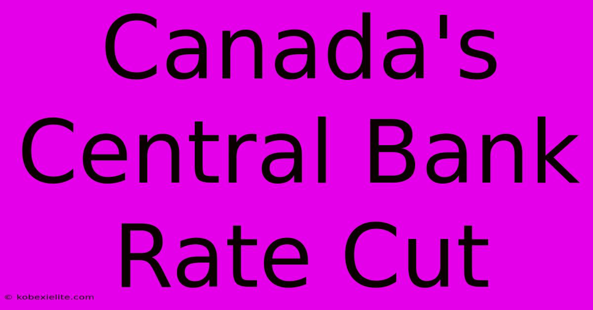 Canada's Central Bank Rate Cut