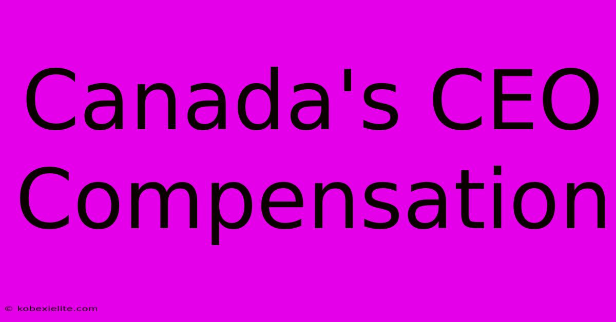 Canada's CEO Compensation