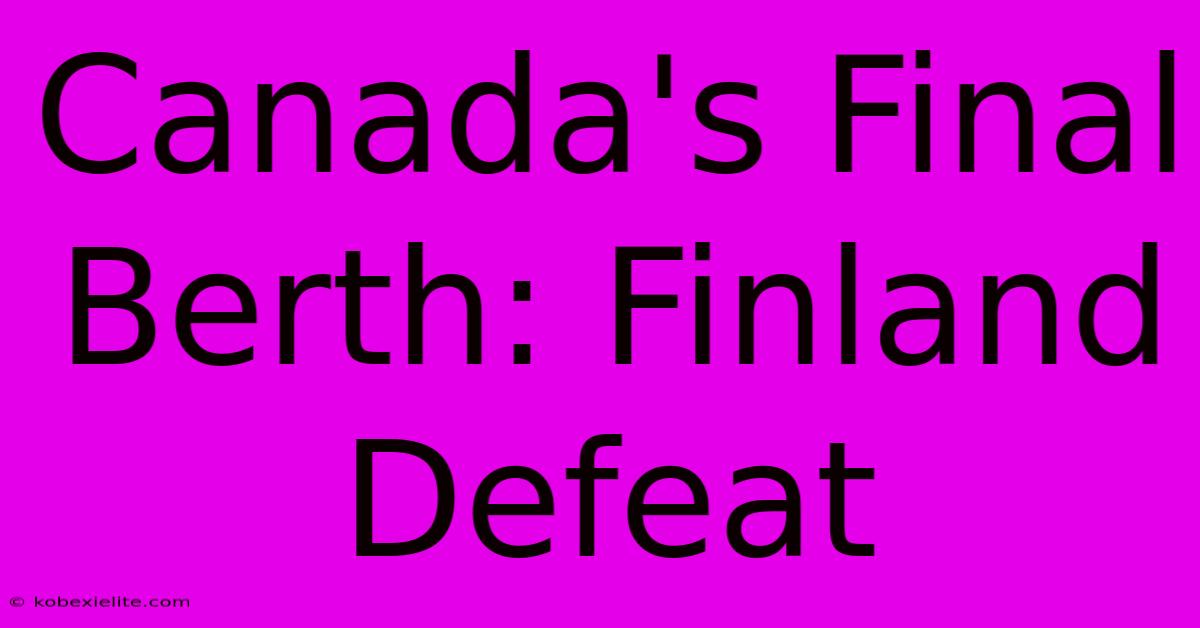 Canada's Final Berth: Finland Defeat