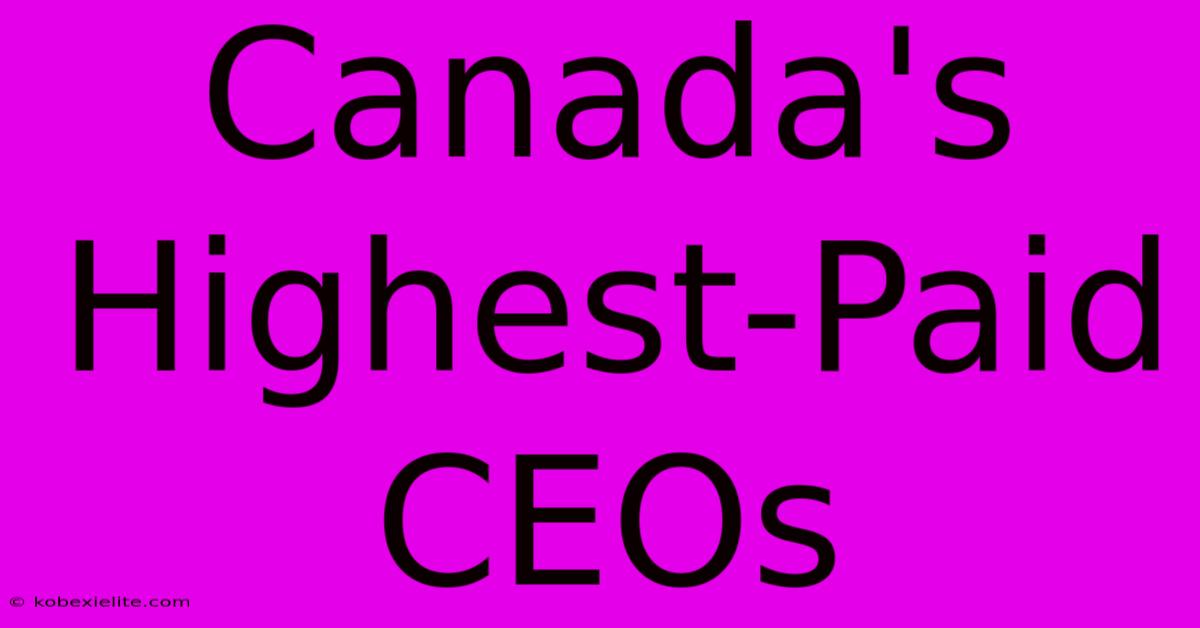 Canada's Highest-Paid CEOs