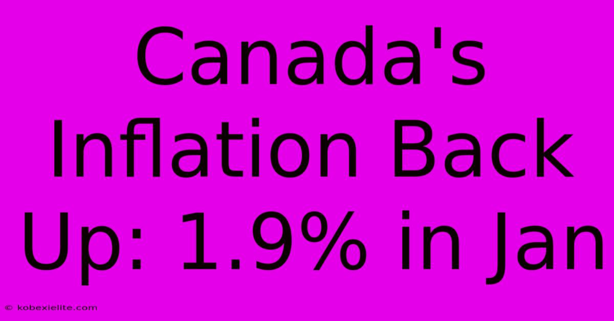 Canada's Inflation Back Up: 1.9% In Jan