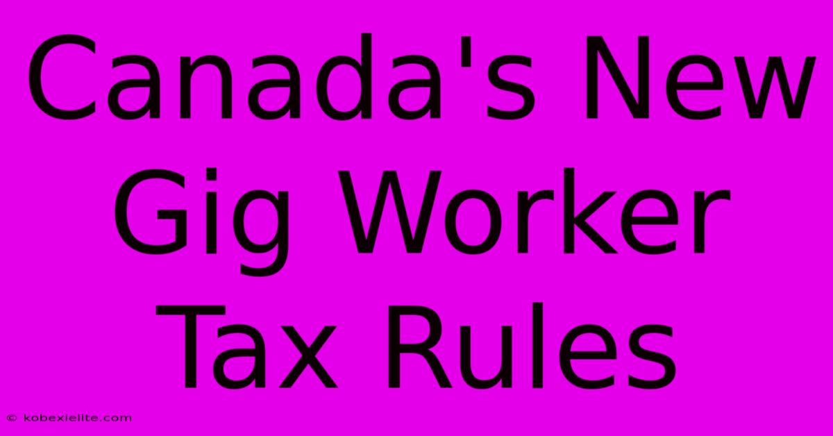 Canada's New Gig Worker Tax Rules