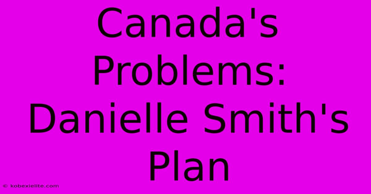 Canada's Problems: Danielle Smith's Plan