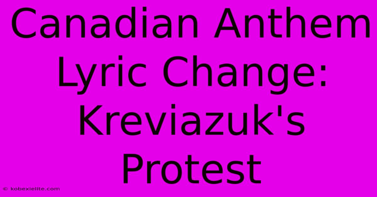 Canadian Anthem Lyric Change: Kreviazuk's Protest