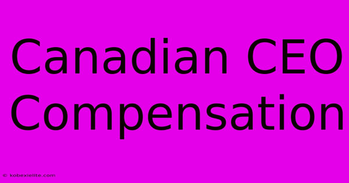 Canadian CEO Compensation