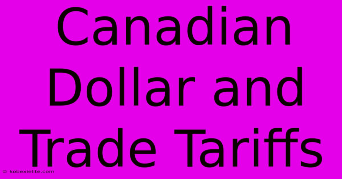 Canadian Dollar And Trade Tariffs