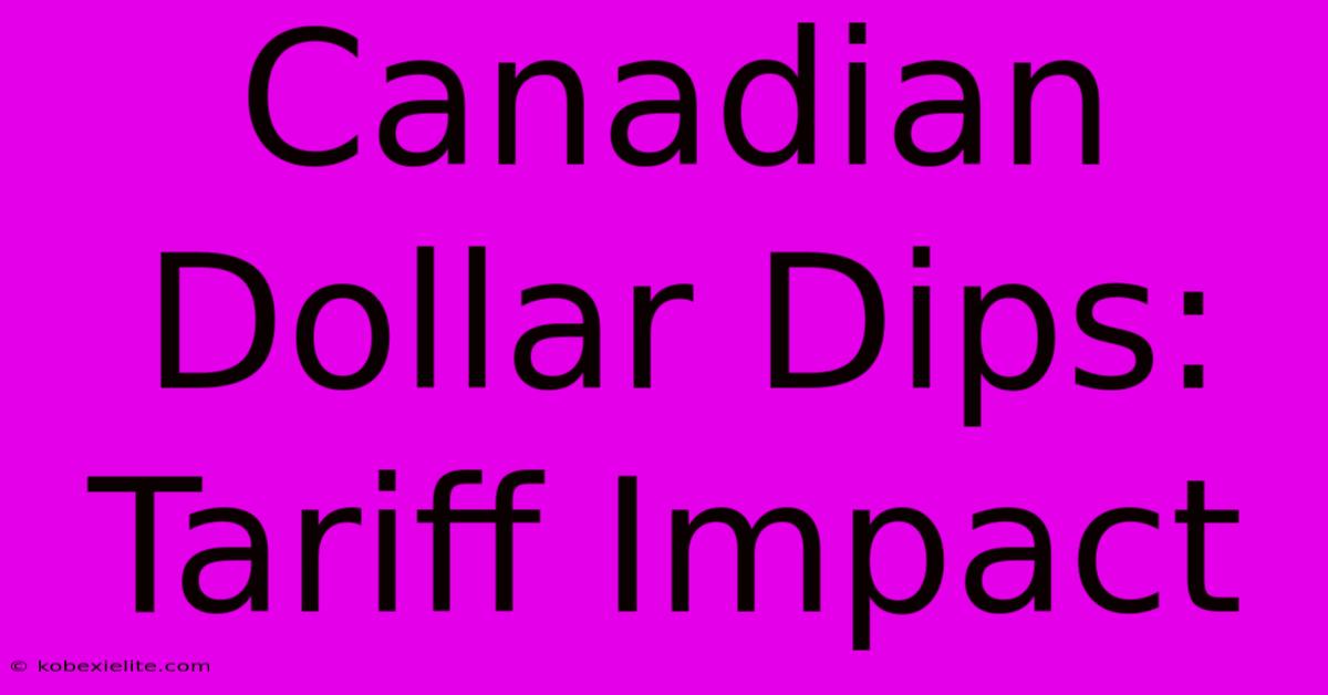 Canadian Dollar Dips: Tariff Impact