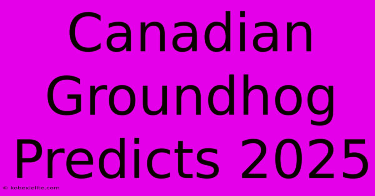 Canadian Groundhog Predicts 2025