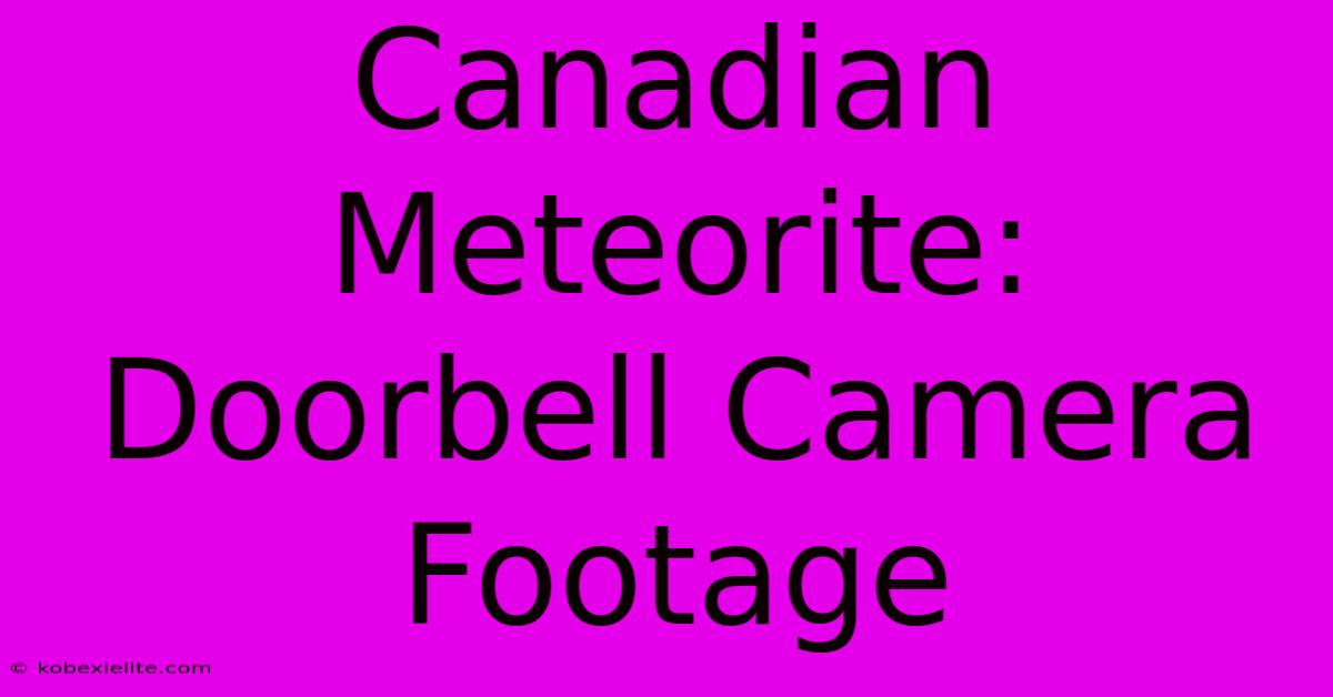 Canadian Meteorite: Doorbell Camera Footage