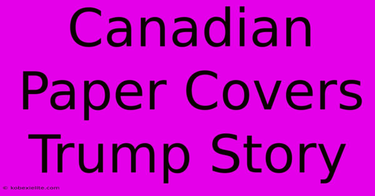 Canadian Paper Covers Trump Story