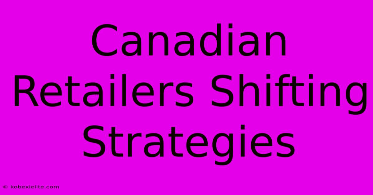 Canadian Retailers Shifting Strategies