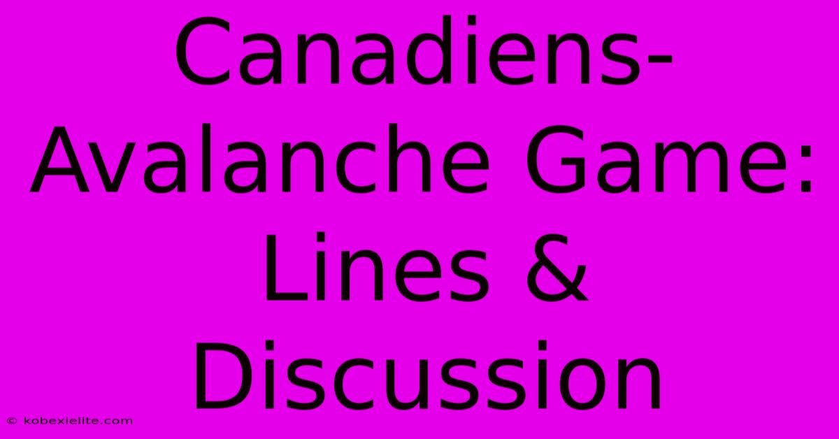 Canadiens-Avalanche Game: Lines & Discussion