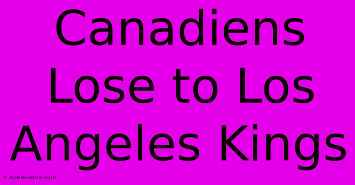 Canadiens Lose To Los Angeles Kings