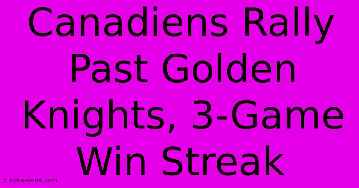 Canadiens Rally Past Golden Knights, 3-Game Win Streak