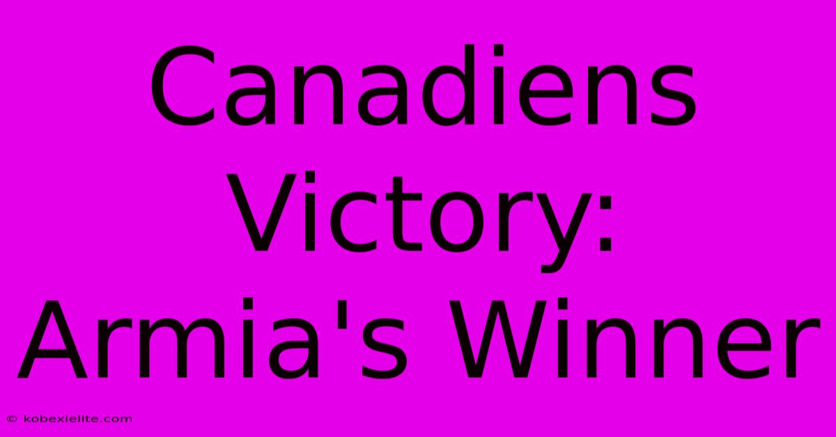 Canadiens Victory: Armia's Winner