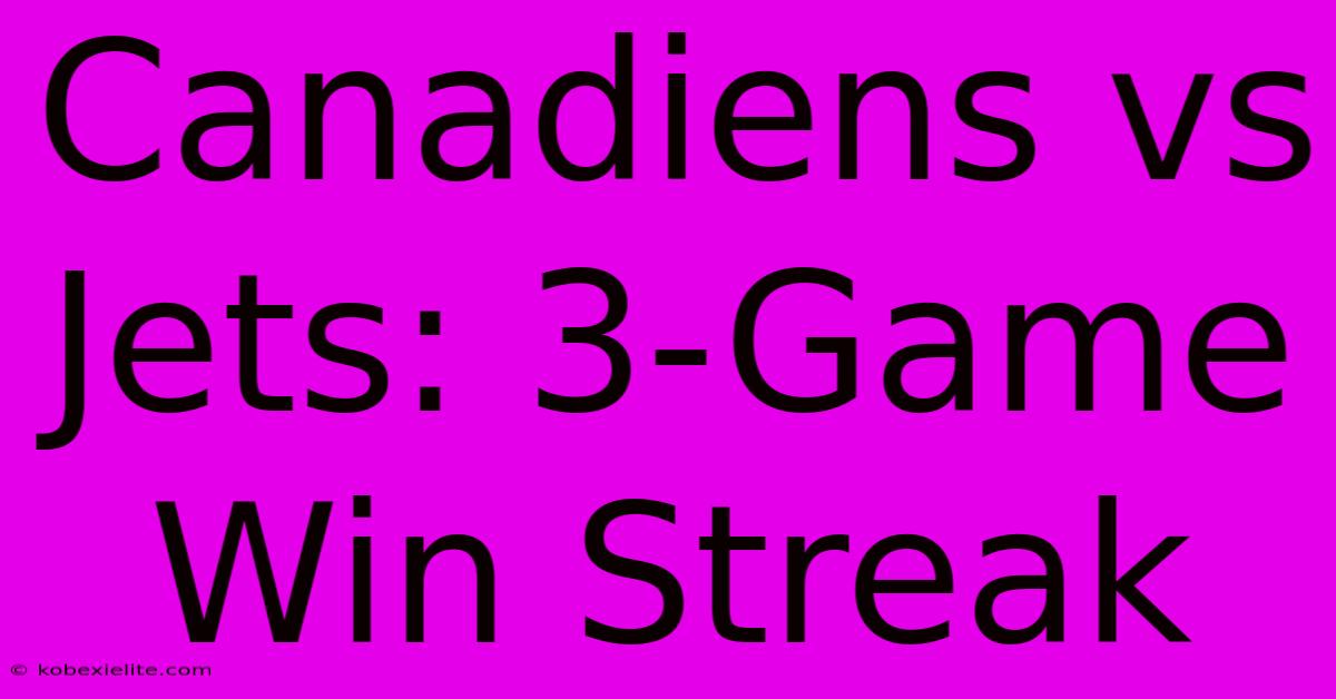 Canadiens Vs Jets: 3-Game Win Streak