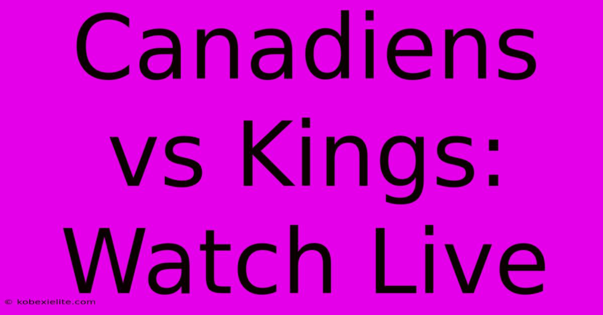 Canadiens Vs Kings: Watch Live