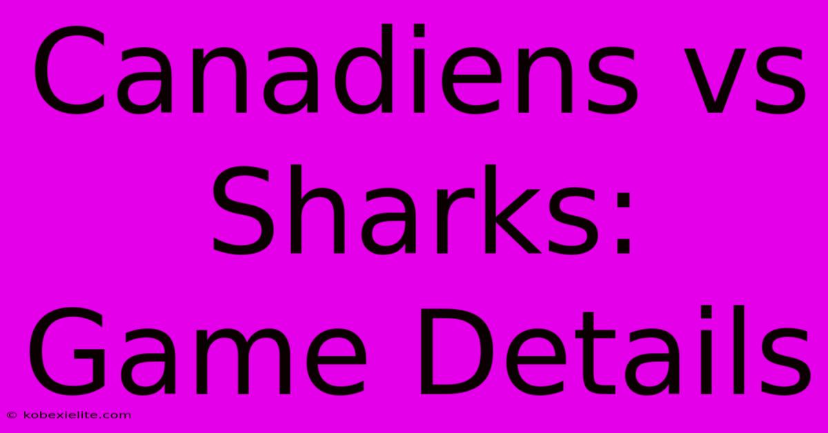 Canadiens Vs Sharks: Game Details