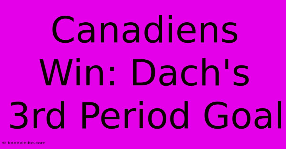 Canadiens Win: Dach's 3rd Period Goal