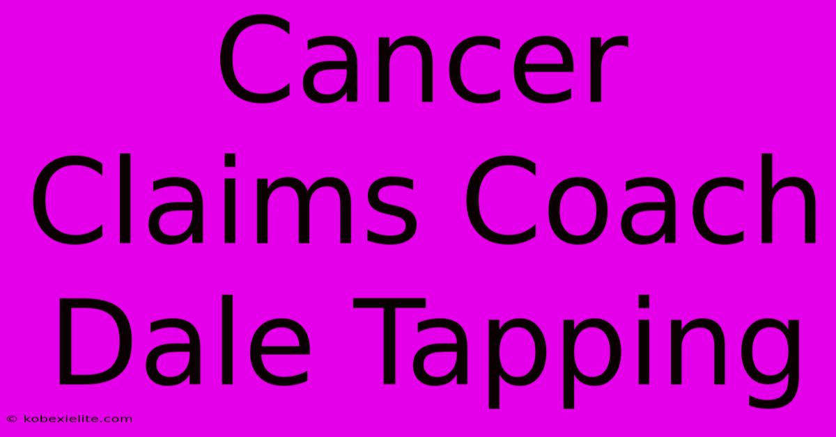 Cancer Claims Coach Dale Tapping