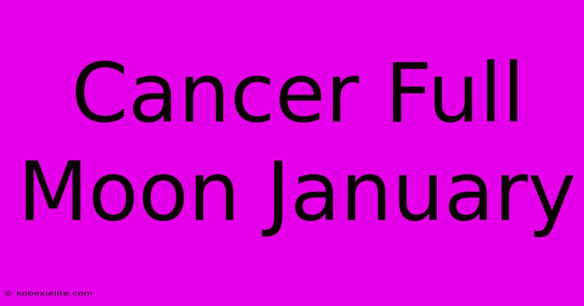 Cancer Full Moon January