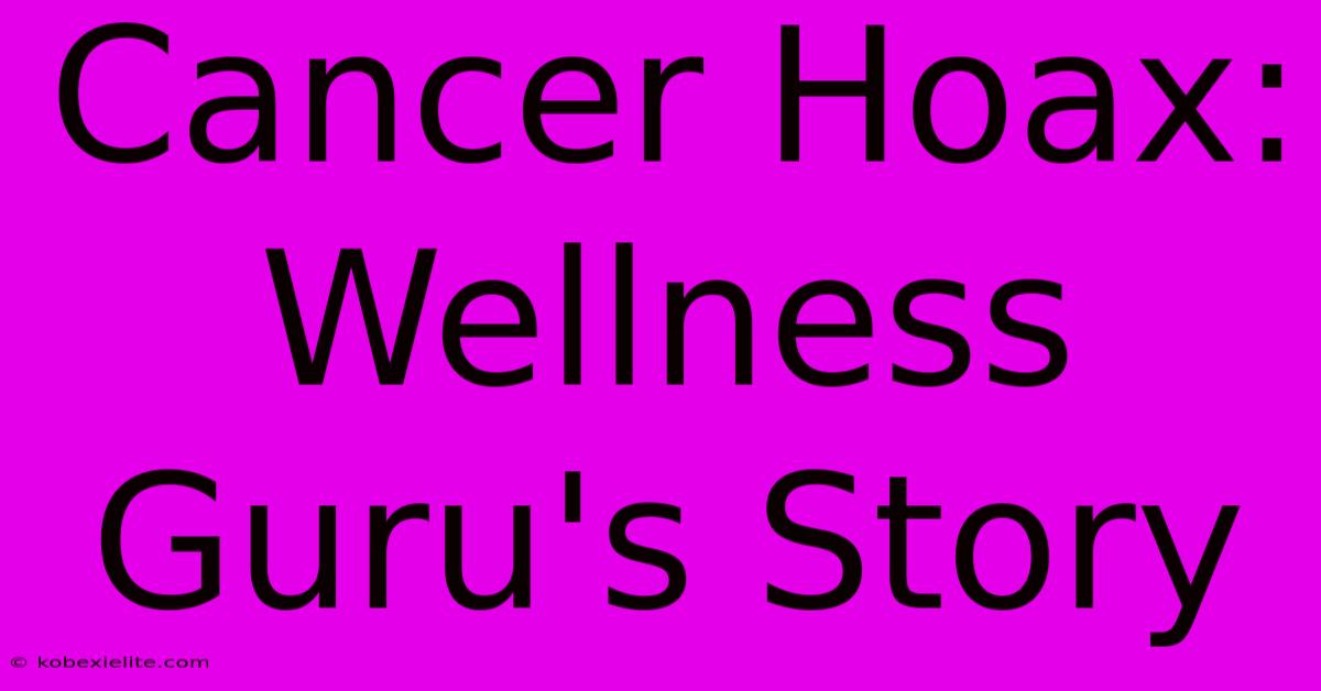 Cancer Hoax: Wellness Guru's Story