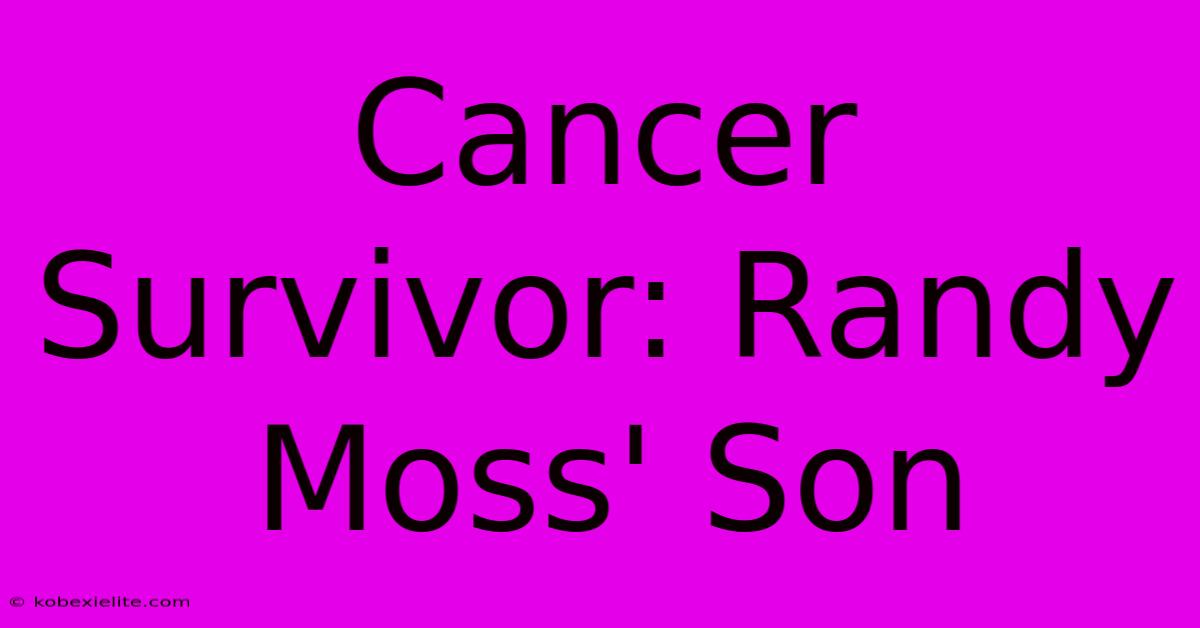 Cancer Survivor: Randy Moss' Son Cancer Survivor: Randy Moss' Son