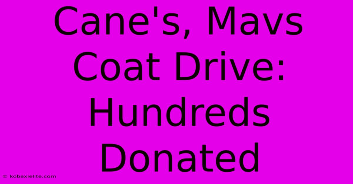 Cane's, Mavs Coat Drive: Hundreds Donated