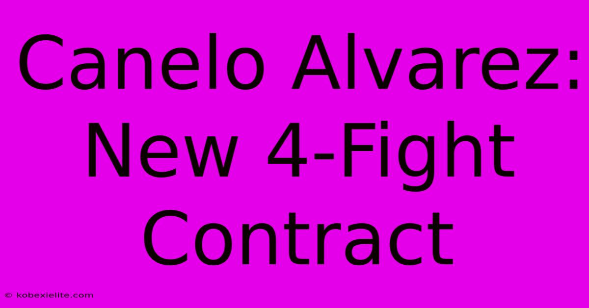 Canelo Alvarez: New 4-Fight Contract