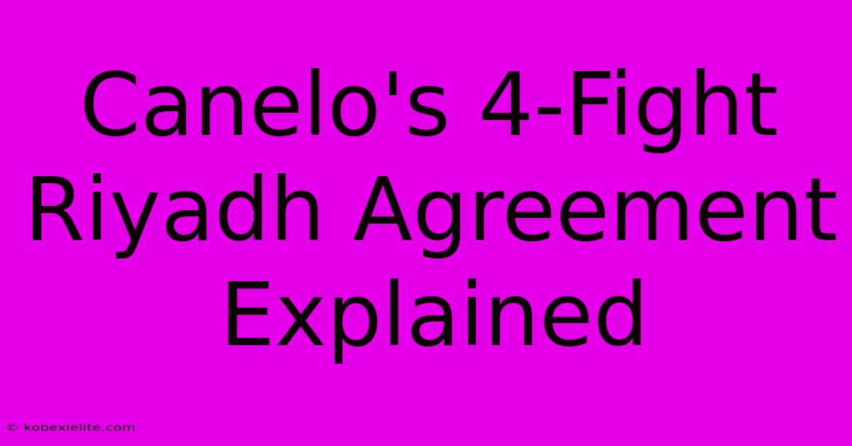 Canelo's 4-Fight Riyadh Agreement Explained