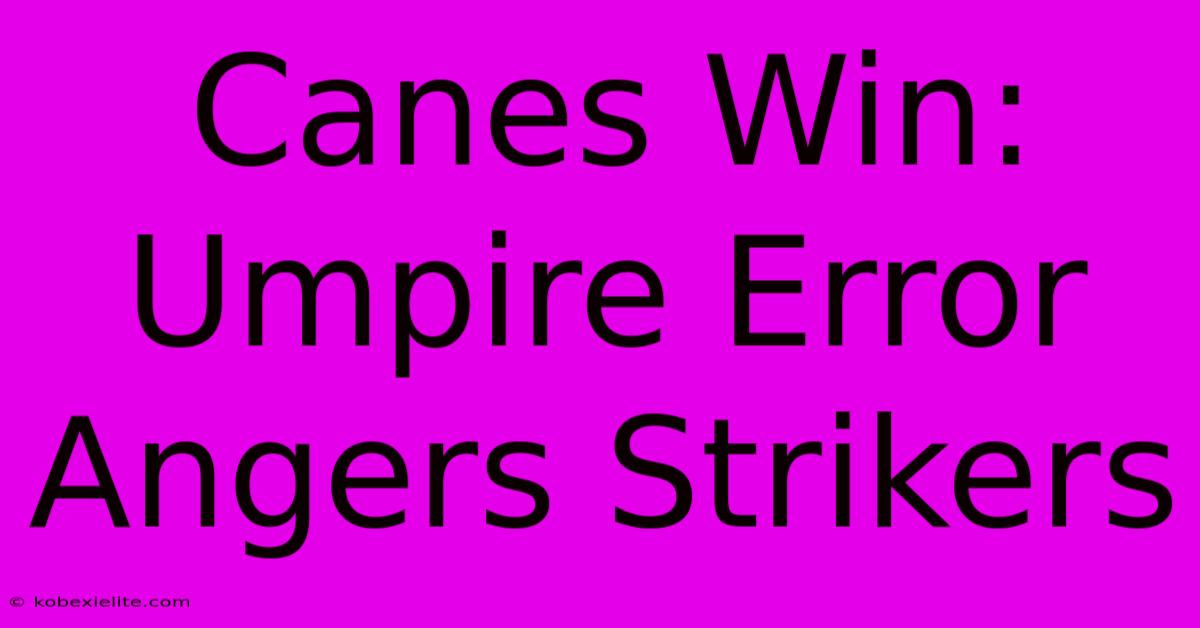 Canes Win: Umpire Error Angers Strikers