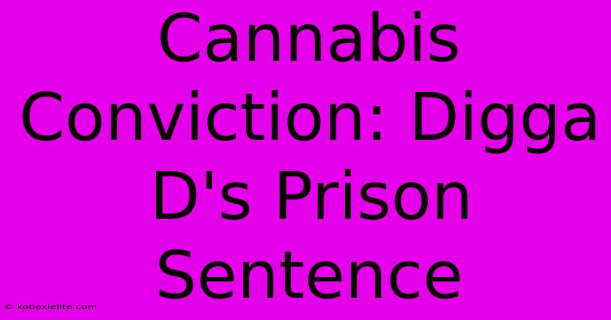 Cannabis Conviction: Digga D's Prison Sentence